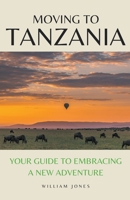 Moving to Tanzania: Your Guide to Embracing a New Adventure B0CLNSLHFD Book Cover