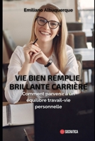 Vie bien remplie, brillante carrière: Comment parvenir à un équilibre travail-vie personnelle B0CFZFDRVY Book Cover