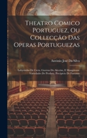 Theatro Comico Portuguez, Ou Collecção Das Operas Portuguezas: Labyrintho De Creta. Guerras Do Alecrim, E Mangerona. Variedades De Protheo. Precipicio De Faetonte 102282967X Book Cover