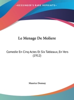 Le Menage De Moliere: Comedie En Cinq Actes Et Six Tableaux, En Vers 1144298628 Book Cover