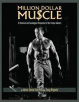 Million Dollar Muscle: A Historical and Sociological Perspective of the Fitness Industry 160927850X Book Cover