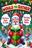 Would You Rather Christmas Stocking Stuffer Edition: Christmas Game For Kids B0CP2FR9RR Book Cover