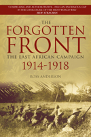 The Forgotten Front: The East African Campaign: 1914-1918 (Revealing History) 0752423444 Book Cover