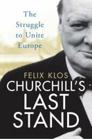 Churchill's Last Stand: The Struggle to Rebuild Europe 1784538132 Book Cover