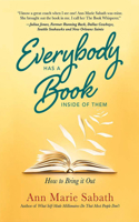 Everybody Has a Book Inside of Them: How to Bring It Out 1713540010 Book Cover