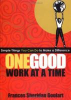 One Good Work at a Time; Simple Things You Can Do to Make a Difference 1893732908 Book Cover