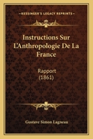 Instructions Sur L'Anthropologie De La France: Rapport (1861) 1271006456 Book Cover