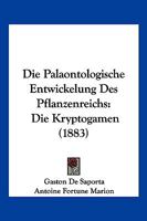 Die Palaontologische Entwickelung Des Pflanzenreichs: Die Kryptogamen (1883) 1161116281 Book Cover