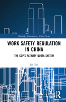Work Safety Regulation in China: How the Ccp's Fatality Quotas Are Cleansing China's Blood-Soaked Gdp 1138182443 Book Cover
