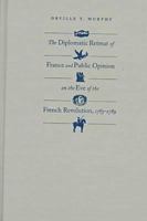 The Diplomatic Retreat of France and Public Opinion on the Eve of the French Revolution, 1783-1789 0813208920 Book Cover