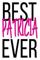 Best Patricia Ever: 6x9 College Ruled Line Paper 150 Pages 1097212351 Book Cover