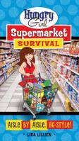 Hungry Girl Supermarket Survival: Aisle by Aisle, HG-Style! 0312676735 Book Cover