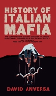 History of Italian Mafia : The Definitive Guide to Discover the Origin, Development, and Spread of Sicilian Mafia in Italy and the World. from 1800 up to the Present Day B08CPDK3PM Book Cover