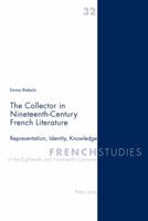 Collector in Nineteenth-Century French Literature: Representation, Identity, Knowledge 3034307578 Book Cover