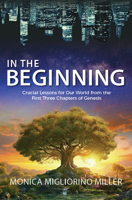 In the Beginning: Critical Lessons for Our World from the First Three Chapters of Genesis 1683573501 Book Cover