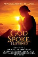 God Spoke, I Listened: Volume 2: Surviving a Sociopathic-Paranoid Husband, Corrupt Court and Mental Health Professionals, and More 1985173212 Book Cover