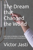 The Dream that Changed the World: God’s vision to Abraham, is the Nation of Israel, His Chosen and treasured possession B0FHFCJH4V Book Cover