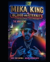 BLOOD AND ETERNITY A Collection of Poems · Love & Philosophy THE MIKA KING: BLOOD AND ETERNITY A Collection of Poems · Love & Philosophy THE MIKA KING ... Spehner Ortiz · Spain · 2026 · First Edition B0H6JFPM2G Book Cover