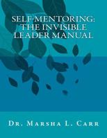 Self-mentoring(TM): The Invisible Leader 150760100X Book Cover