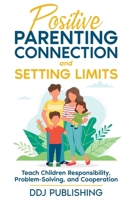 Positive Parenting Connection and Setting Limits 1961377039 Book Cover