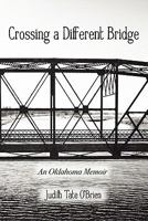 Crossing a Different Bridge: An Oklahoma Memoir 0980168473 Book Cover