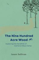 The Nine Hundred Acre Wood: Exploring the Sandhills of Cameron Boys Camp 1734140925 Book Cover