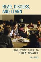 Read, Discuss, and Learn: Using Literacy Groups to Student Advantage 1607094290 Book Cover