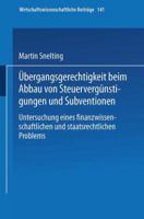 Ubergangsgerechtigkeit Beim Abbau Von Steuervergunstigungen Und Subventionen: Untersuchung Eines Finanzwissenschaftlichen Und Staatsrechtlichen Problems 3790810134 Book Cover