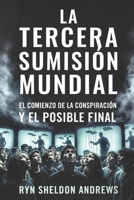 LA TERCERA SUMISIÓN MUNDIAL: El comienzo de la conspiración y el posible final (Spanish Edition) B0GJQCGZSJ Book Cover