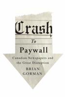 Crash to Paywall: Canadian Newspapers and the Great Disruption 0773545921 Book Cover