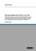 650 Jahre Goldene Bulle Karls IV. von 1356 : Die Zusammensetzung des Kurf?rstenkollegiums bis zum Ende des Heiligen R?mischen Reiches deutscher Nation unter besonderer Ber?cksichtigung der Pf?lzer Kur 3640317483 Book Cover