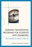 Building Transitional Programs for Students with Disabilities: How to Navigate the Course of Their Lives 1610480007 Book Cover