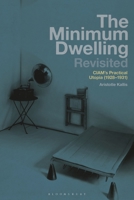 The Minimum Dwelling Revisited: CIAM's Practical Utopia 1350346225 Book Cover