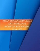 Asian Organized Crime and Terrorist Activity in Canada, 1999-2002 1532701616 Book Cover