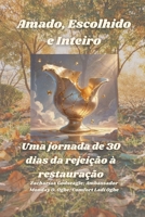 Amado, Escolhido e Inteiro - Uma jornada de 30 dias da rejeição à restauração (Portuguese Edition) B0FKDPWQYH Book Cover