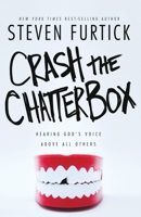 Crash the Chatterbox: Hearing God's Voice Above All Others 1601426577 Book Cover