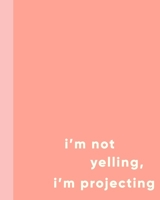 I'm Not Yelling, I'm Projecting: Blank Writing Journal and Lined Notebook for Actors, Actresses, and Directors with Funny Theatre Humor Cover Design in Coral Peach and Blush 1695333799 Book Cover