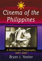 Cinema of the Philippines: A History and Filmography, 1897-2005 0786475242 Book Cover