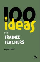 100 Ideas for Trainee Teachers 0826486533 Book Cover
