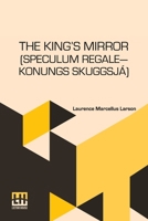 The King s Mirror (Speculum Regale Konungs Skuggsja): Translated From The Old Norse With Introduction And Notes By Laurence Marcellus Larson Edited By Erik J. Friis 9361383574 Book Cover