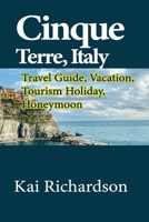 Cinque Terre, Italy: Travel Guide, Vacation, Tourism Holiday, Honeymoon B084DHD3N7 Book Cover