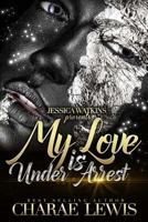 My Love Is Under Arrest 1542564735 Book Cover