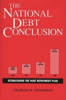 The National Debt Conclusion: Establishing the Debt Repayment Plan 0275943607 Book Cover