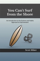 You Can't Surf from the Shore: An Introduction to the Systems and Habits Approach to Improvement B09CRSNW9J Book Cover