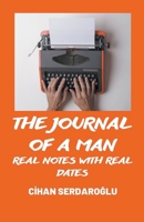 The Journal of A Man: Real Notes with Real Dates B0B3SGVBYT Book Cover