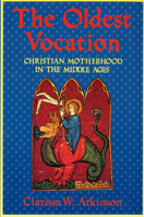 The Oldest Vocation: Christian Motherhood in the Middle Ages 1501740881 Book Cover