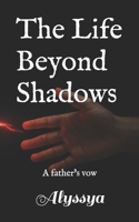 The Life Beyond Shadows: A Father's Vow B0FNLRSX75 Book Cover