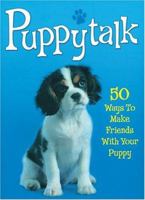 Puppytalk: 50 Ways to Make Friends with Your Puppy 0340903066 Book Cover