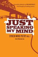 JUST SPEAKING MY MIND, Spoken Word Poetry Vol.1 by Avery Washington 0615276091 Book Cover