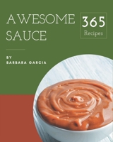 365 Awesome Sauce Recipes: A Sauce Cookbook to Fall In Love With B08FP9P1P3 Book Cover